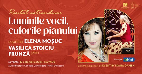 Luminile vocii, Culorile pianului - Recital Extraordinar Elena Moșuc & Vasilica Stoiciu-Frunză